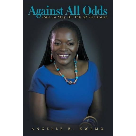 Against All Odds: How To Stay On Top Of The Game, (Paperback)
