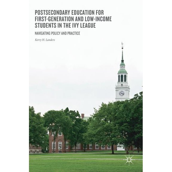 Postsecondary Education for First-Generation and Low-Income Students in the Ivy League: Navigating Policy and Practice, (Hardcover)
