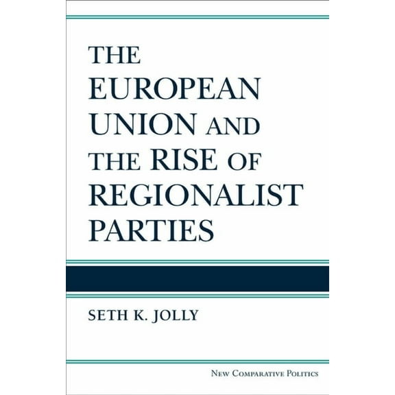 New Comparative Politics The European Union and the Rise of Regionalist Parties, (Hardcover)