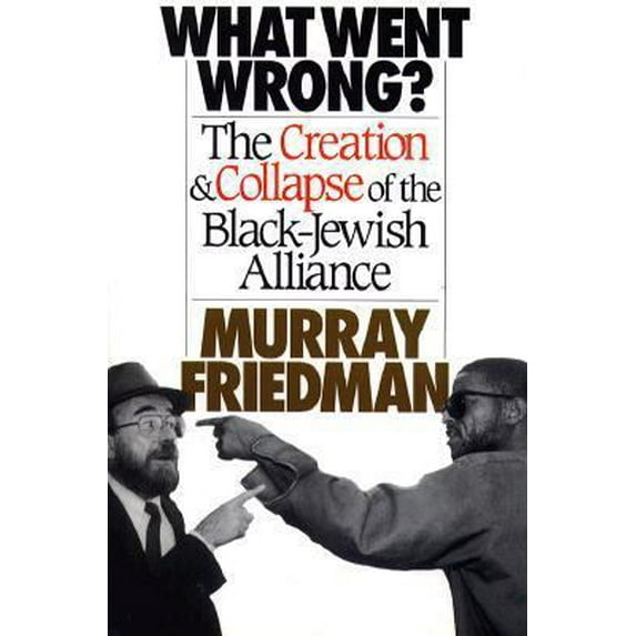 Pre-Owned What Went Wrong?: The Creation & Collapse of the Black-Jewish Alliance (Hardcover) 0029109108 9780029109106