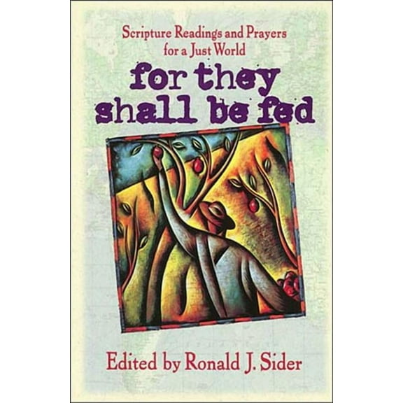 The For They Shall Be Fed: Scripture Readings and Prayers for a Just World, (Paperback)