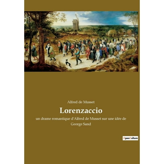 Lorenzaccio: Un drame historique sur la dÃ©cadence et la rÃ©demption Ã  Florence, (Paperback)