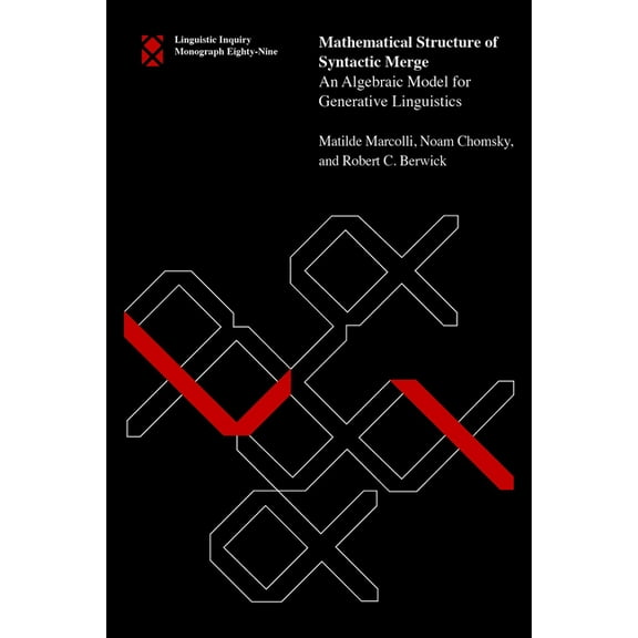 Linguistic Inquiry Monographs Mathematical Structure of Syntactic Merge: An Algebraic Model for Generative Linguistics, (Paperback)