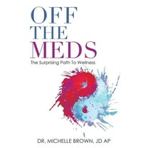 Off the Meds: The Surprising Path to Wellness (Paperback)
