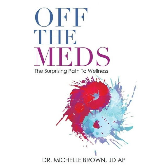 Off the Meds: The Surprising Path to Wellness (Paperback)