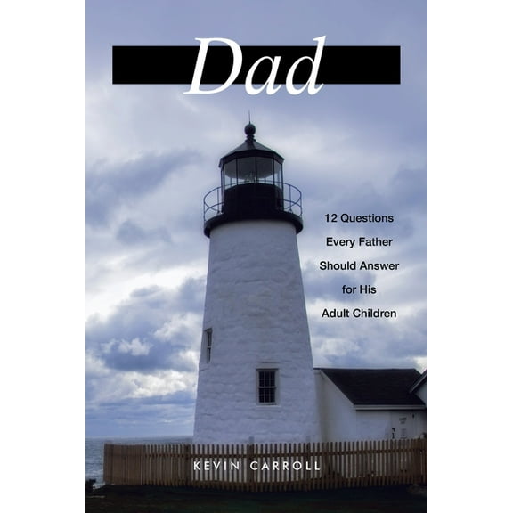 Dad: 12 Questions Every Father Should Answer for His Adult Children