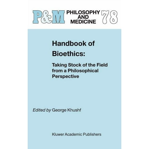 Philosophy and Medicine Handbook of Bioethics:: Taking Stock of the Field from a Philosophical Perspective, Book 78, (Hardcover)