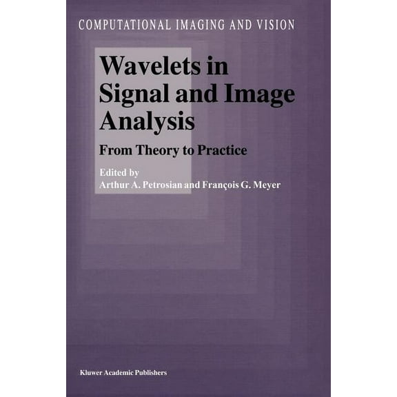 Computational Imaging and Vision Wavelets in Signal and Image Analysis: From Theory to Practice, Book 19, (Paperback)