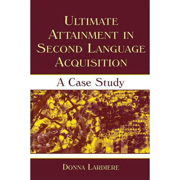 Second Language Acquisition Research Ultimate Attainment in Second Language Acquisition: A Case Study, (Paperback)