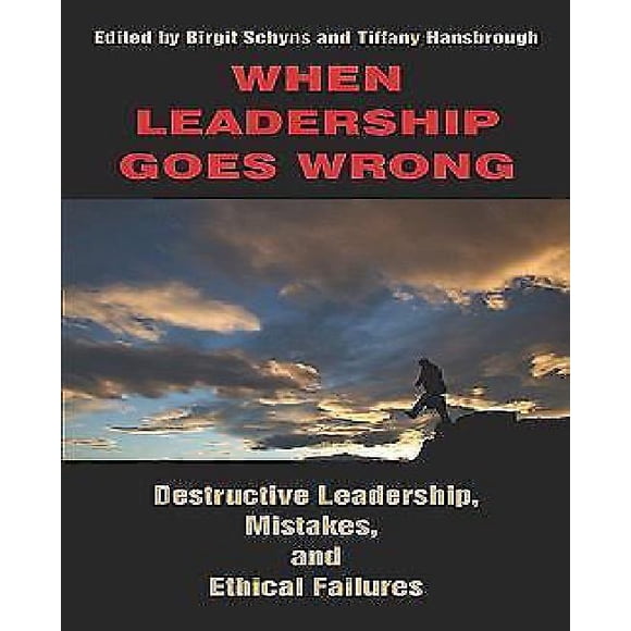 When Leadership Goes Wrong Destructive Leadership, Mistakes, and Ethical Failures (PB)
