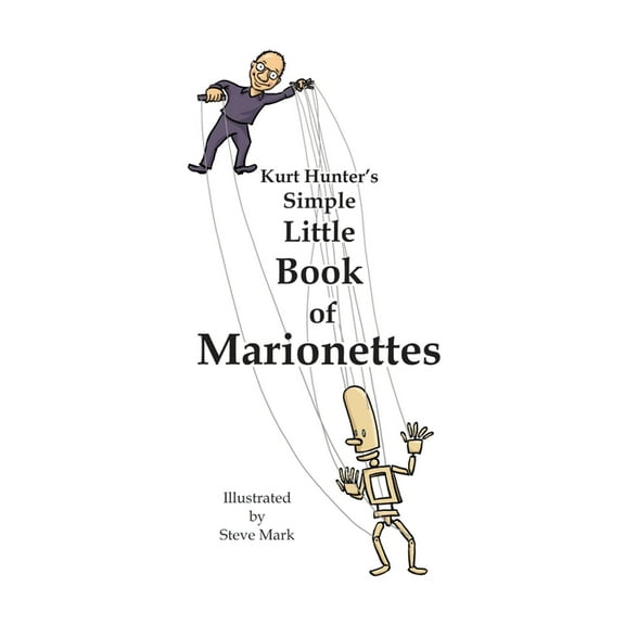 Kurt Hunter's Simple Little Book of Marionettes, (Paperback)