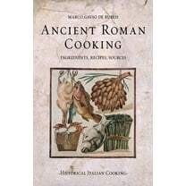 Ancient Roman Cooking: Ingredients, Recipes, Sources (Paperback)