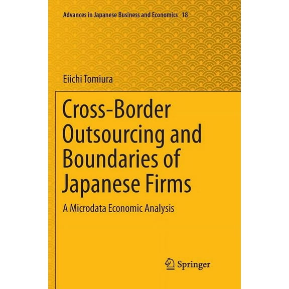 Advances in Japanese Business and Econom Cross-Border Outsourcing and Boundaries of Japanese Firms: A Microdata Economic Analysis, Book 18, (Paperback)