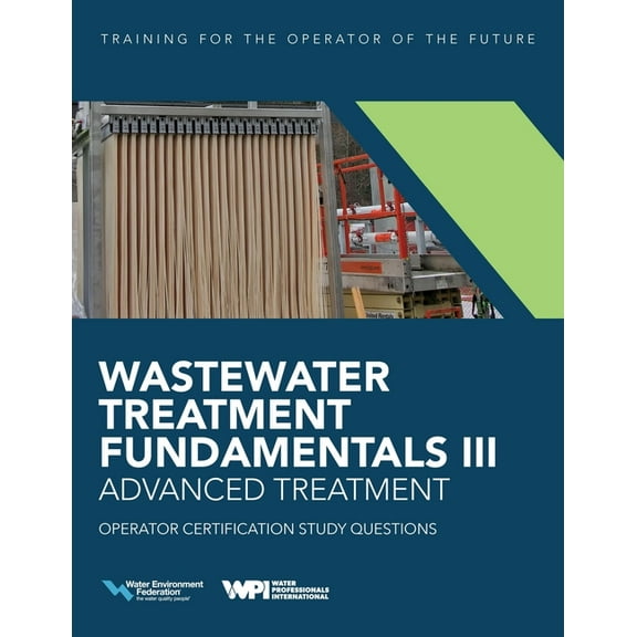 Wastewater Treatment Fundamentals: Wastewater Treatment Fundamentals III- Advanced Treatment Operator Certification Study Questions (Paperback)