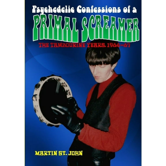 The Psychedelic Confessions Of A Primal Screamer (Paperback)