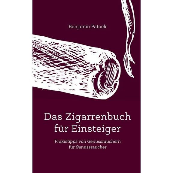 Das Zigarrenbuch für Einsteiger: Praxistipps von Genussrauchern für Genussraucher, (Paperback)