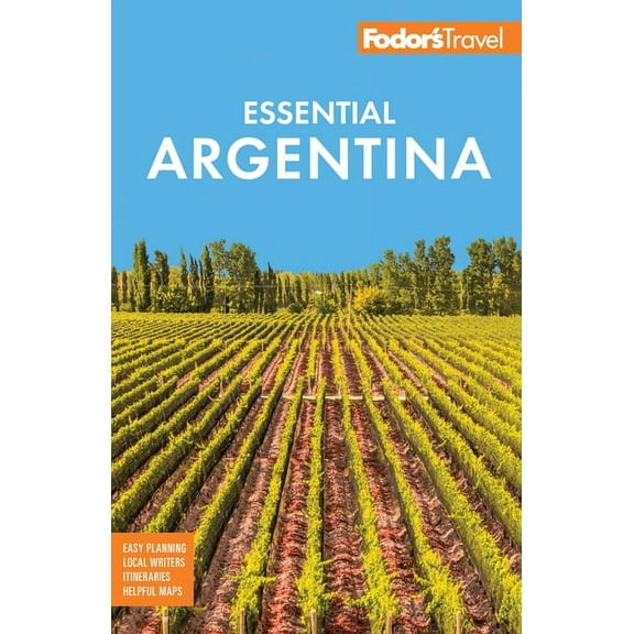 Full-Color Travel Guide Fodor's Essential Argentina: With the Wine Country, Uruguay & Chilean Patagonia, (Paperback)