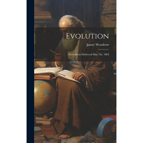 Evolution : An Address Delivered May 7th, 1884 (Hardcover)