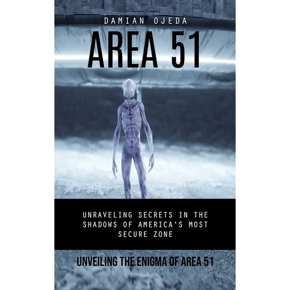 Area 51: Unveiling the Enigma of Area 51 (Unraveling Secrets in the Shadows of America's Most Secure Zone), (Paperback)