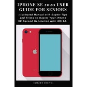 NOBERT YOUNG iPhone SE 2020 User Guide for Seniors: Illustrated Manual with Expert Tips and Tricks to Master Your iPhone SE Second Generation with iOS 14, (Paperback)