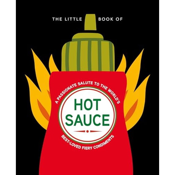 Pre-Owned The Little Book of Hot Sauce: A Passionate Salute to the World's Fiery Condiment (Hardcover) 1838611401 9781838611408