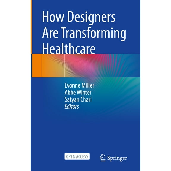 How Designers Are Transforming Healthcare, (Hardcover)