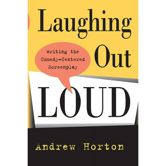 Laughing Out Loud: Writing the Comedy-Centered Screenplay, (Paperback)