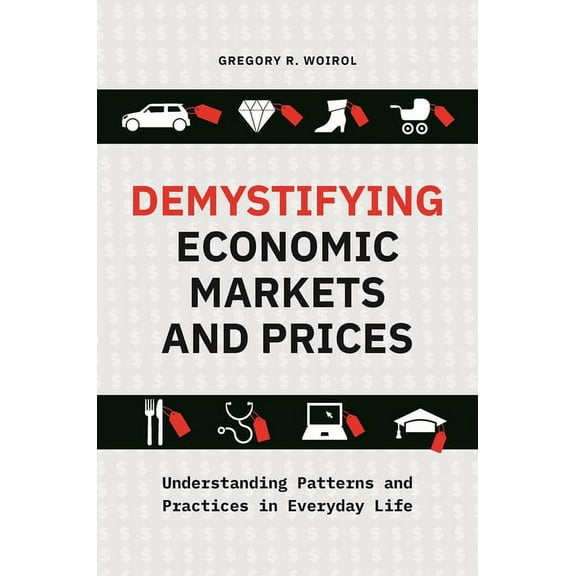 Demystifying Economic Markets and Prices: Understanding Patterns and Practices in Everyday Life, (Hardcover)
