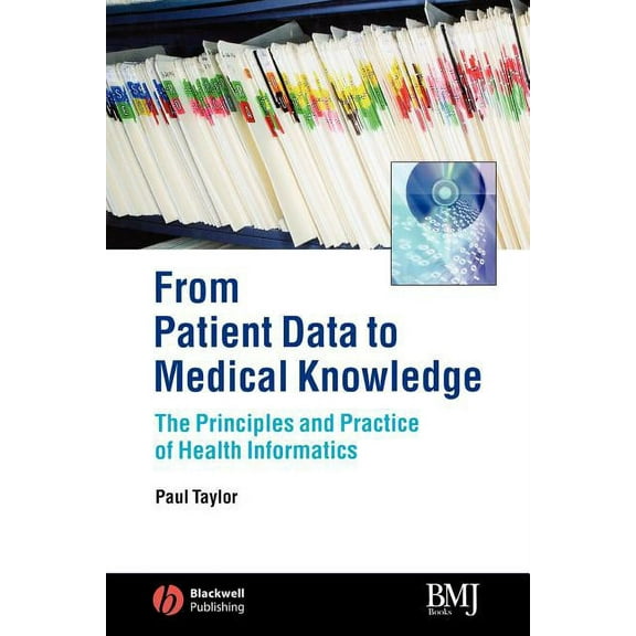 From Patient Data to Medical Knowledge: The Principles and Practice of Health Informatics, (Paperback)