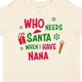 thumbnail image 4 of Inktastic Who Needs Santa when I Have Nana Boys or Girls Toddler T-Shirt, 4 of 5