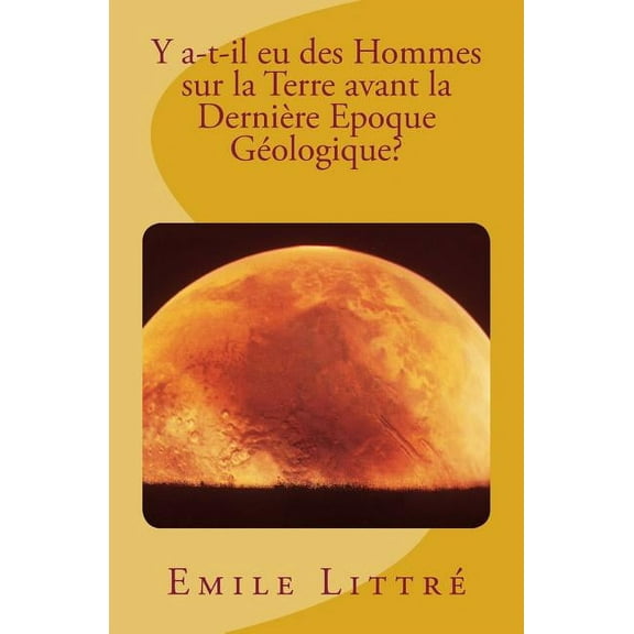 Y a-t-il eu des Hommes sur la Terre avant la Dernière Epoque Géologique? (Paperback)