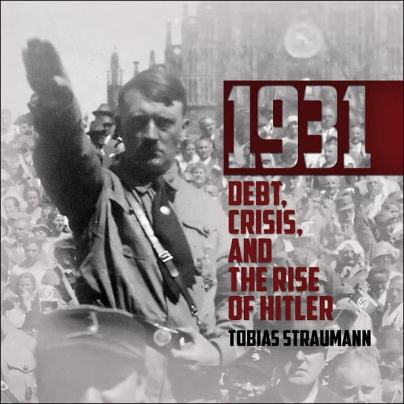 1931: Debt, Crisis, and the Rise of Hitler (Audiobook)