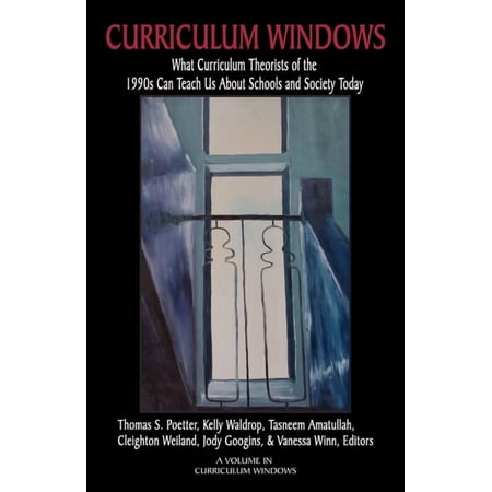 Curriculum Windows Curriculum Windows: What Curriculum Theorists of the 1990s Can Teach Us about Schools and Society Today (Hardcover)