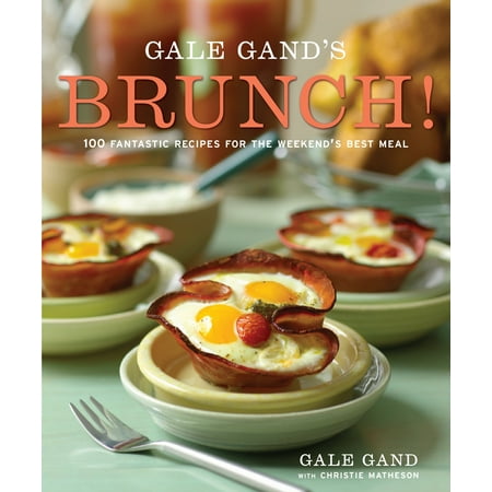 Gale Gand's Brunch! : 100 Fantastic Recipes for the Weekend's Best (Best Kid Friendly Meal Delivery Service)