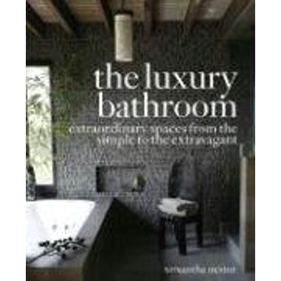 Pre-Owned The Luxury Bathroom : Extraordinary Spaces from the Simple to the Extravagant (Hardcover) 9780307393708