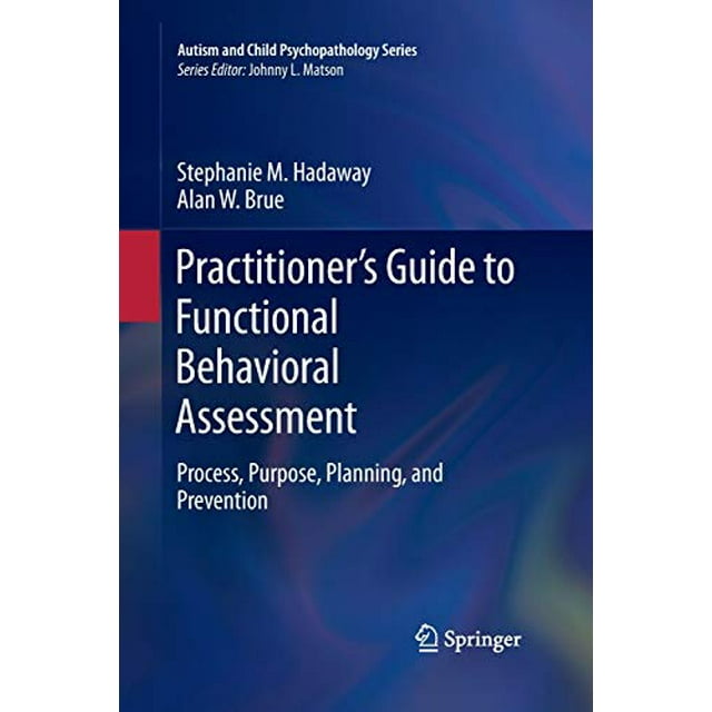 Guide du Praticien pour l'Évaluation Comportementale Fonctionnelle: Processus, But, Planification et Prévention (Série d'Autisme et de Psychopathologie Infantile)
