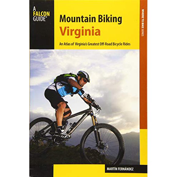 Mountain Bike Virginia : un Atlas des Plus Grandes Promenades en Vélo Tout-Terrain de Virginie (Falcon Guides Où Faire du Vélo)