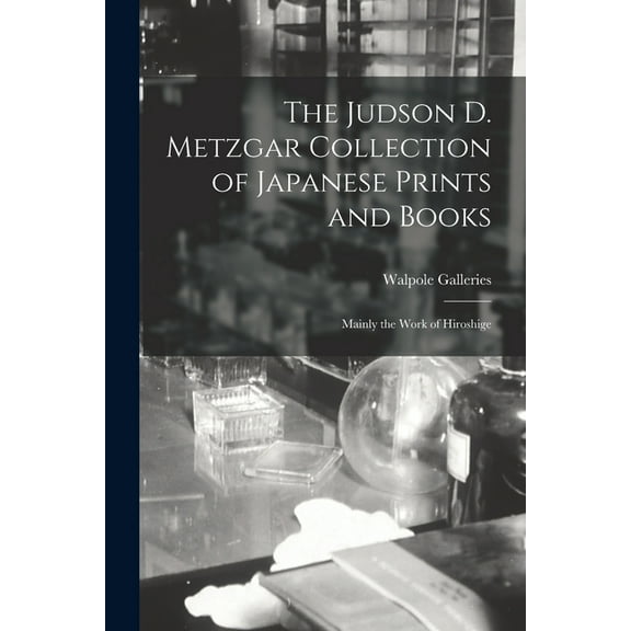 The Judson D. Metzgar Collection of Japanese Prints and Books : Mainly the Work of Hiroshige (Paperback)