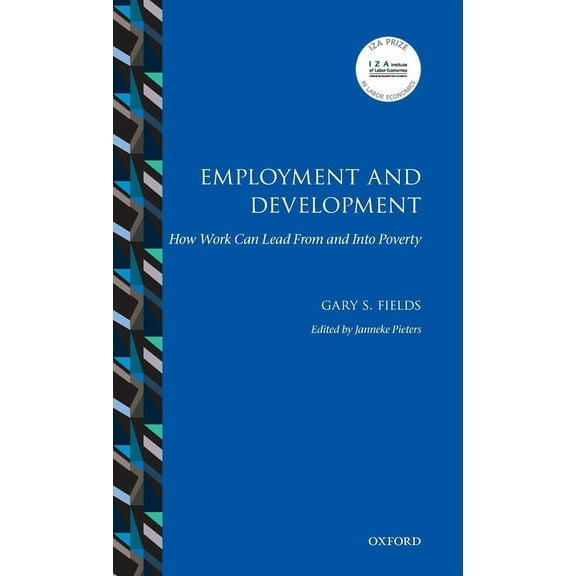 IZA Prize in Labor Economics Employment and Development: How Work Can Lead from and Into Poverty, (Hardcover)