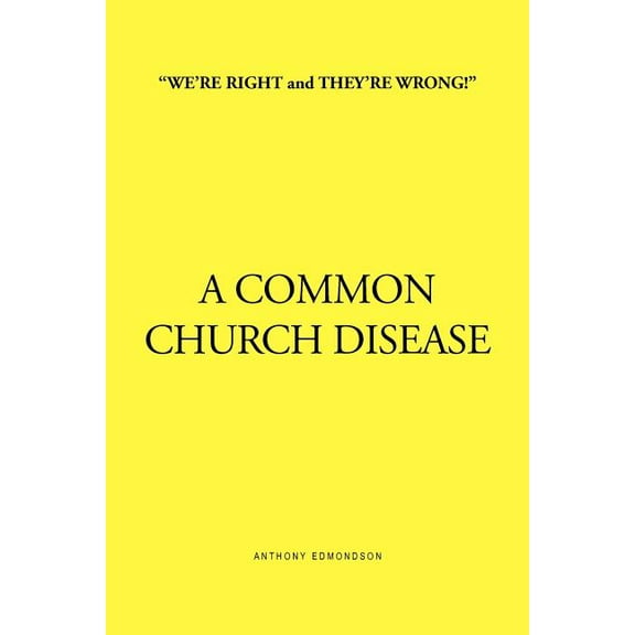 We?re Right and They?re Wrong! a Common Church Disease