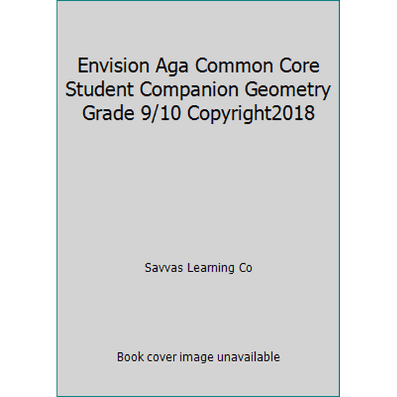 Pre-Owned Envision Aga Common Core Student Companion Geometry Grade 9/10 Copyright2018 (Paperback) 0328931616 9780328931613