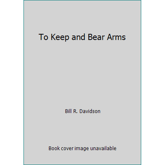 Pre-Owned To Keep and Bear Arms (Hardcover) 0870000640 9780870000645