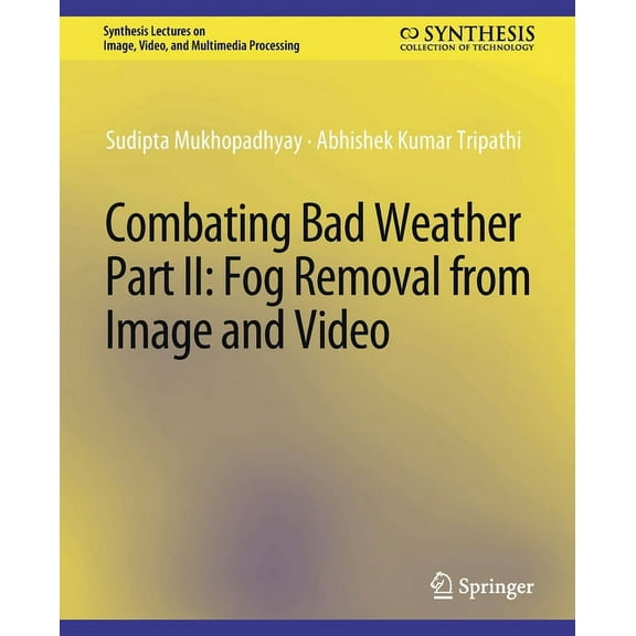 Synthesis Lectures on Image, Video, and  Combating Bad Weather Part II: Fog Removal from Image and Video, (Paperback)
