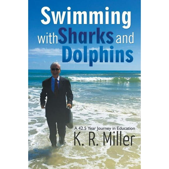 Swimming with Sharks and Dolphins: A 42.5 Year Journey in Education (Paperback)