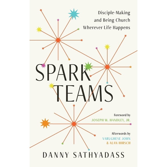 Spark Teams: Disciple-Making and Being Church Wherever Life Happens, (Paperback)