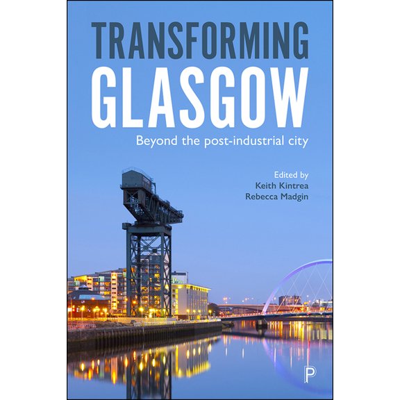 Transforming Glasgow: Beyond the Post-Industrial City, (Hardcover)