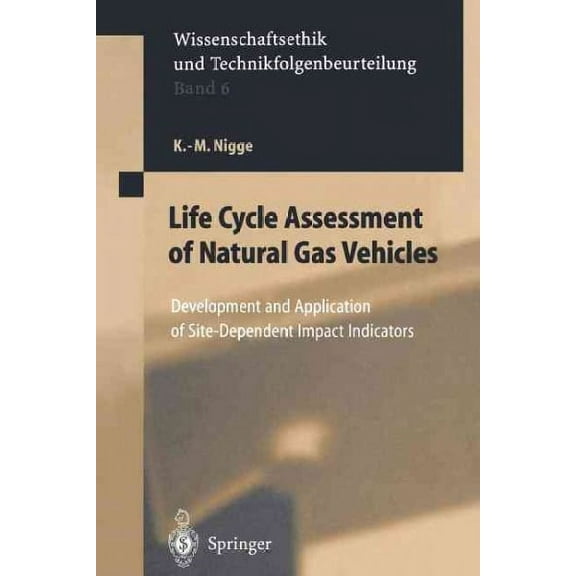 Ethics of Science and Technology Assessment: Life Cycle Assessment of Natural Gas Vehicles: Development and Application of Site-Dependent Impact Indicators (Paperback)