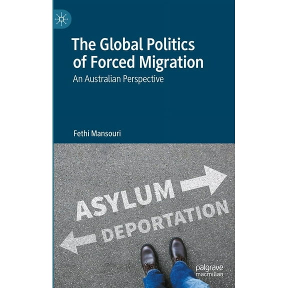 The Global Politics of Forced Migration: An Australian Perspective, (Hardcover)