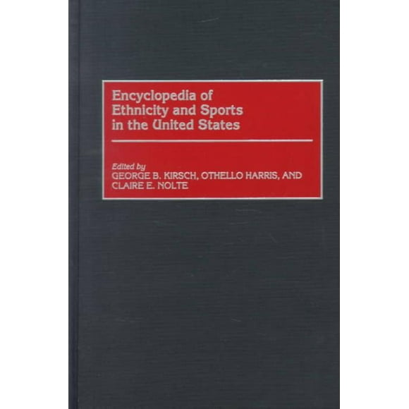 Encyclopédie de l'Ethnicité et des Sports aux États-Unis, George B. Kirsch, Othello Harris, et al. Couverture Rigide