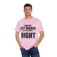 thumbnail image 4 of Novelty Left Handed But I'm Right Sarcasm Derision Sayings Hilarious Irony Sarcastic Sardonic Southpaw Humorous Unisex Garment-Dyed T-shirt, 4 of 4
